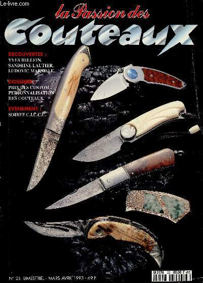 La passion des couteaux N 25 mars avril 1993- laguiole d'yves bellein, scrimshaw de sandrine lautier, ludovic marsille, prix des custom, personnalisation des couteaux, soiree ciccc, couteaux de table anciens, choix de couteaux de chasse, couteaux du ...