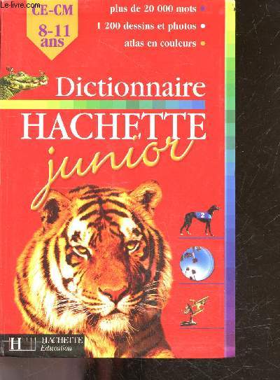 Dictionnaire Hachette Junior CE-CM - 8/11 ans - plus de 20 000 mots, 1200 dessins et photos, atlas en couleurs