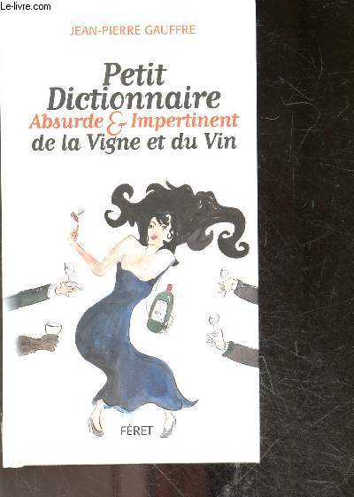 Petit dictionnaire absurde et impertinent de la Vigne et du Vin + Envoi de l'auteur