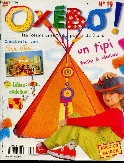 Oxebo N19 mai juin 2000- un tipi facile a realiser- construis ton far west- idees cadeaux- modele des oiseaux perches, colore des vaches, encadre des bebetes, cuisine les fleurs, fabrique un range cd, ...