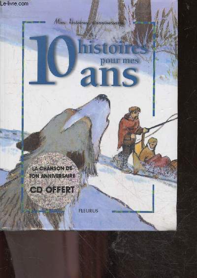 10 Histoires Pour Mes 10 Ans - CD MANQUANT - michel contre le dragon, joyeux non anniversaire, charlotte grosse tete - therese bonte, un anniversaire au chateau, horu ha l'enfant du clan, ines contre one eye jack, avant jonas, ce jour la, ...