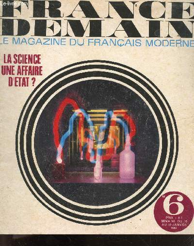 FRANCE DEMAIN le magazine du francais moderne N6 du 16 au 22 janvier 1967 - la science une affaire d'etat ?- l'atome: cle du monde de demain, l'espace une prodigieuse ecole- des gants pour le plutonium, des piles piscines, le dome de marcoule, vernon ...