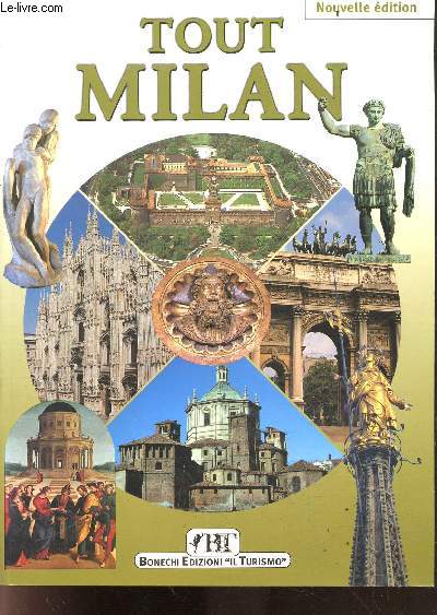 Tout Milan - Nouvelle edition - 205 photos couleurs - plan de la ville, monuments, eglises, palais, places, musees, chefs d'oeuvre