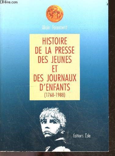 Histoire de la presse des jeunes et des journaux d'enfants (1768-1988) - 82 illustrations dans le texte- collection la memoire des marbres