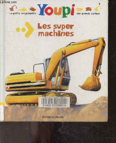 Les Super machines - Youpi la petite encyclopedie des grands curieux N4