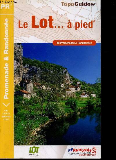 Le Lot...  pied - 40 Promenades & Randonnes - topo guides - avec circuits equestres et vtt