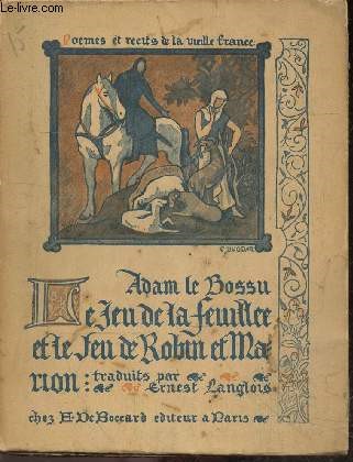 Poemes et recits de la vieille france - Tome I - Adam le bossu, trouvere artesien du XIIIe siecle - le jeu de la feuillee et le jeu de robin et marion