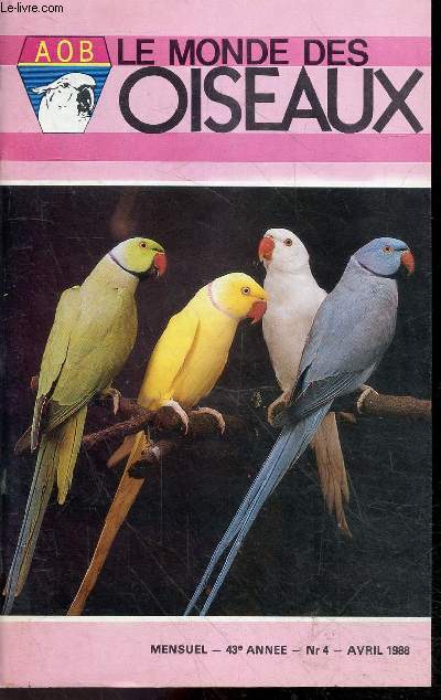 Le monde des oiseaux - N4 avril 1988, 43e annee- les diamants mandarins: le masque gris a poitrine noire, la perruche a collier, le norwich: evolution qui stagne, les fringillides (part.8), la vermine, la grive a dos gris, championnats du monde C.O.M...