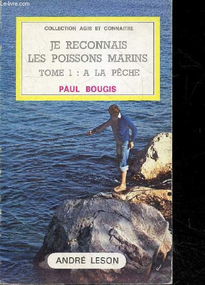 Je reconnais les poissons marins - tome 1 : a la peche - collection agir et connaitre N1