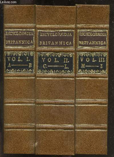 Encyclopaedia Britannica or a dictionary of arts and sciences compiled upon a new plan - In three volumes : tome 1 + tome 2 + tome 3 - A complete three volume facsimile set of 1771 edition - in which the different sciences and arts are digested into ...