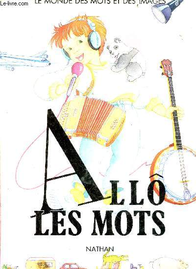 Allo les mots - le monde des mots et des images - pour les 4/6 ans