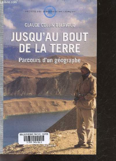 Jusqu'au bout de la Terre - Parcours d'un gographe - Societe des explorateurs francais