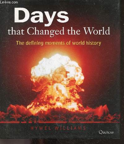 Days that Changed the World - The Defining Moments in World History - battle of salamis, assassination of julius caesar, isaac newton matriculates at cambridge university, battle of sedan, alexander graham bell develops the telephone, nine eleven, ...