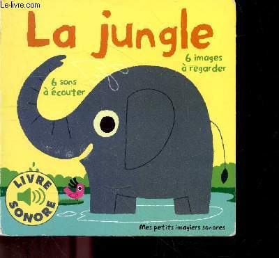La Jungle - 6 images a regarder - 6 sons a ecouter - mes petits imagiers sonores - livre sonore