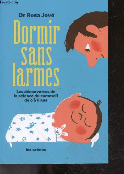 Dormir sans larmes - les decouvertes de la science du sommeil de 0 a 6 ans - la bible du sommeil des enfants, un best seller en espagne