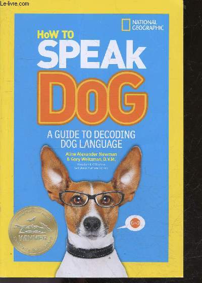 How To Speak Dog - A guide to recording dog language - wacky fun facts, quizzes, training tips, vet and care advice, hands on activities, more than 100 dog photos