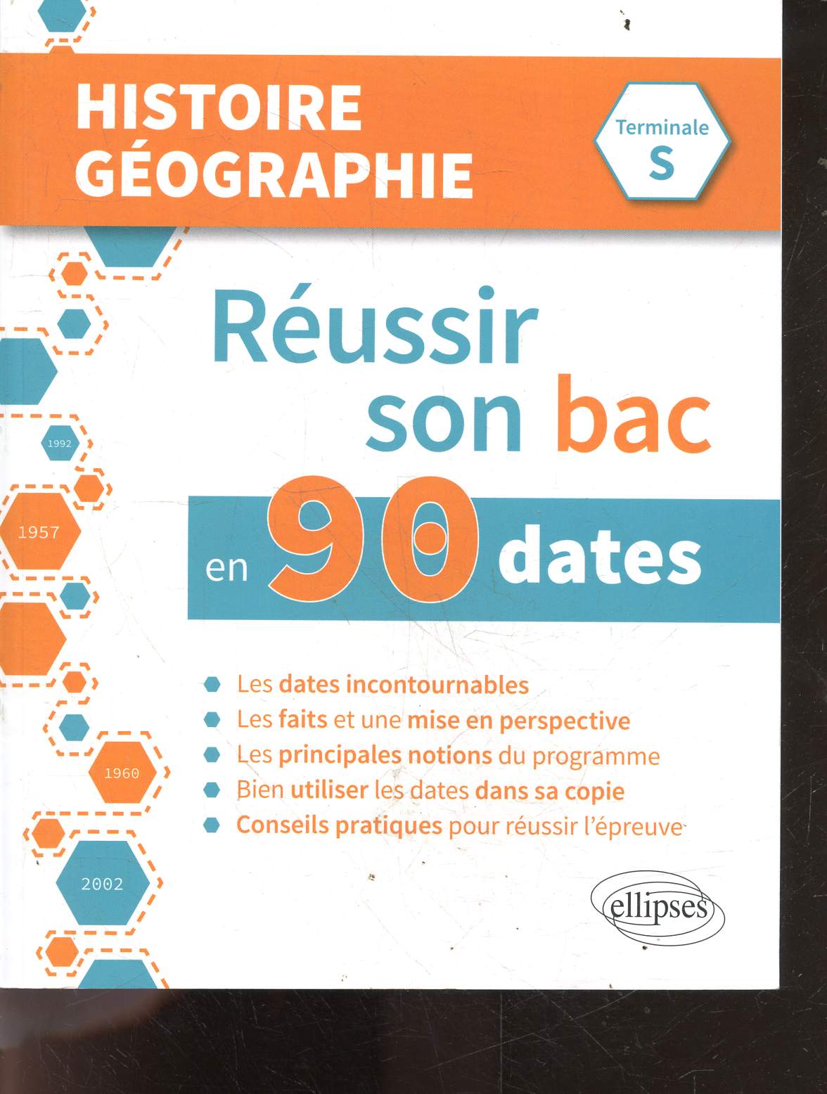 Reussir Son Bac en 90 Dates - Histoire Gographie Terminale S - dates incontournables, faits et mise en perspective, principales notions du programme, bien utiliser les dates dans sa copie, conseils pratiques pour reussir l'epreuve