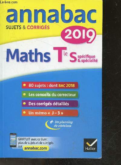 Annabac sujets & corrigs 2019 - maths terminale S spcifique et spcialit- 80 sujets dont bac 2018 - conseils du correcteur - corriges detailles - memo 