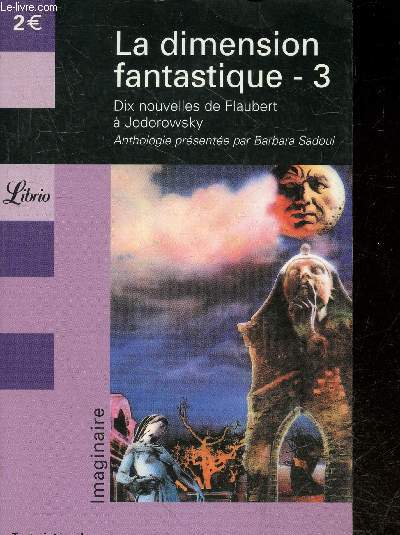 La dimension fantastique 3 - dix nouvelles de flaubert a jodorowsky, anthologie presentee par barbara sadoul - texte integral - imaginaire