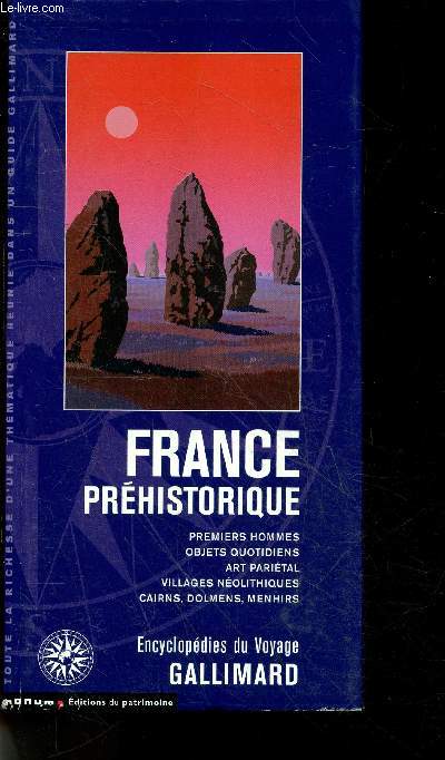 La France prhistorique - premiers hommes, objets quotidiens, art parietal, villages neolithiques, cairns, dolmens, menhirs - encyclopedie du voyage gallimard