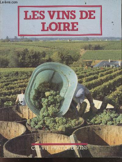 Les Vins De Loire - pays nantais, anjou saumur, touraine, centre, confreries et caves, connaitre le vin, ...