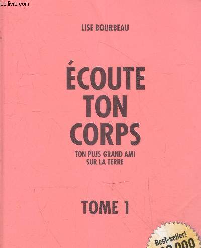 Ecoute ton corps - Ton plus grand ami sur la terre - tome 1.