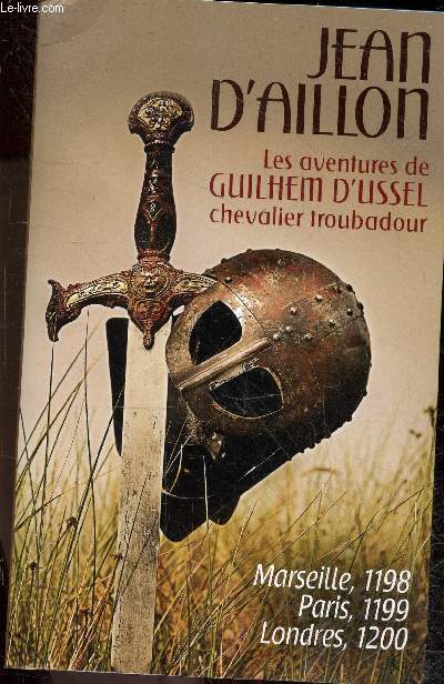 Les aventures de Guilhem d'Ussel chevalier troubadour - Marseille, 1198 - Paris, 1199 - Londres, 1200.