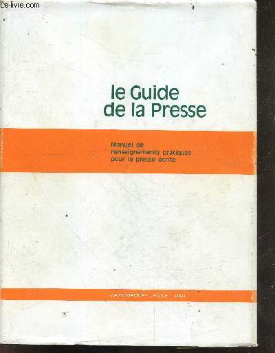 Le guide de la presse - Manuel de renseignements pratiques pour la presse crite - ddicace de l'auteur.
