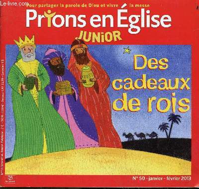 Prions en Eglise Junior n50 janvier-fvrier 2013 - Des cadeaux de rois - le rassemblement - le temps de la parole - le temps de l'eucharistie - l'envoi.