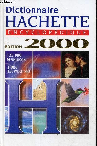 Dictionnaire Hachette encyclopdique - dition 2000 - 125 000 dfinitions - 3000 illustrations.