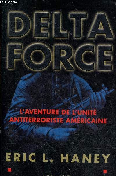 Delta Force - L'aventure de l'unit antiterroriste amricaine.