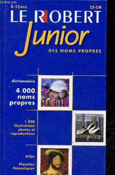 Le robert junior des noms propres - 4000 noms propres - 1000 illustrations photos et reproductions - atlas - planches thmatiques - 8-12 ans CE-CM.