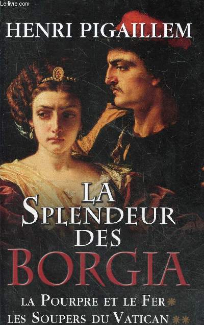 La splendeur des Borgia - Tome 1 et 2 en 1 volume - tome 1 : la pourpre et le fer 1489-1503 - Tome 2 : les soupers du Vatican 1504-1588.