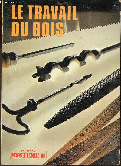 Le travail du bois - Collection Systme D.