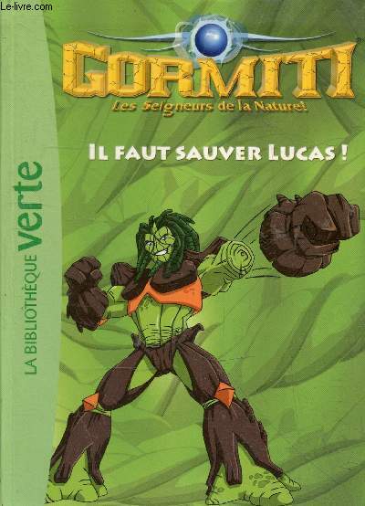 Gormiti les seigneurs de la nature ! - tome 1 : Il faut sauver Lucas ! - Collection Bibliothque verte.