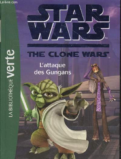 Star wars the clone wars - tome 18 : l'attaque des Gungans - Collection bibliothque verte.
