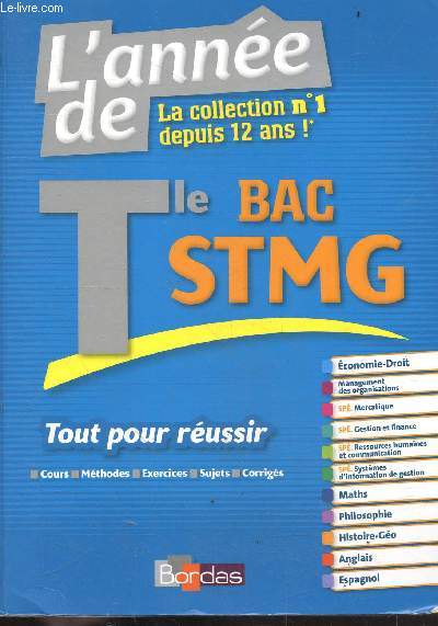 L'Anne de Terminale BAC STMG - Tout pour russir - cours, methodes, exercices, sujets, corriges - economie droit, mercatique, gestion finance, maths, philo, histoire geo, anglais espagnol, management des organisations