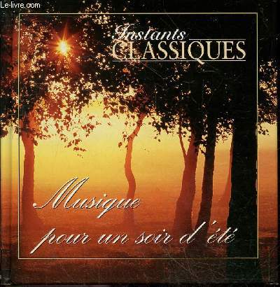 Instants classiques n19 - musique pour un soir d'ete - 1 CD AUDIO- mozart, vivaldi, delius, chopin, mendelssohn, borodine, gershwin, debussy, puccini, tarrega, canteloube, beethoven