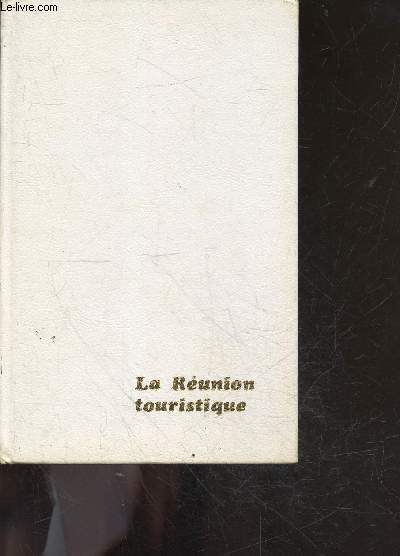 La reunion touristique - arrivee a la reunion, visite de saint denis, adresses utiles, environ de saint denis, les plaines, les cirques, excursions en montagne, economie reunionnaise, folklore reunionnais, climat, faune et flore, ...