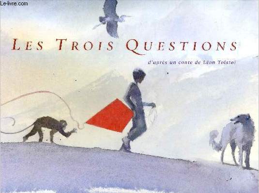 Les Trois Questions - D'apres un conte de Leon Tolstoi