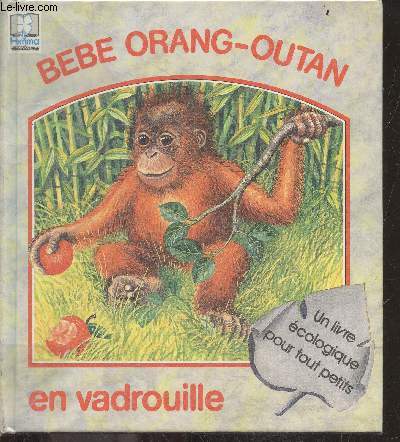 Bebe orang outan en vadrouille - Un livre ecologique pour tout petits - collection loin des villes