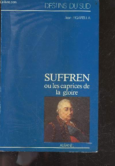 Suffren ou les caprices de la gloire - Collection Destins du sud - episodes de la rivalite franco anglaise sur mer au XVIIIe siecle