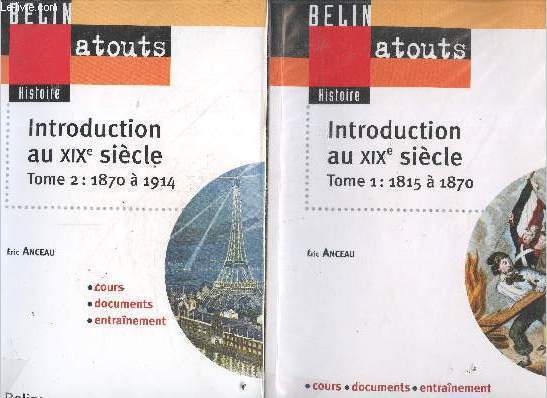 Introduction au XIXe sicle - 2 Volumes : Tome 1, 1815-1870 + Tome 2, 1870 a 1914 - cours, documents, entrainement