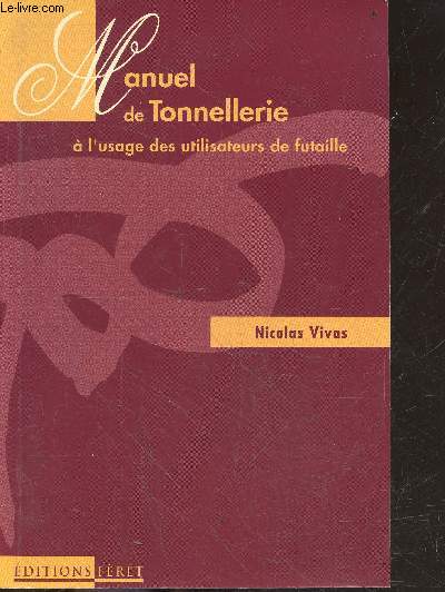 Manuel de Tonnellerie a l'usage des utilisateurs de futaille- collection des usuels feret de la vigne et du vin - destine aux ingenieurs du secteur agro alimentaire, oenologues, directeurs de domaines, proprietaires et responsables des achats, ...