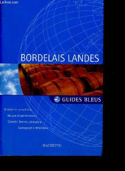 Bordelais Landes - guides bleus - histoire et actualite, nature et patrimoine, conseils et bonnes adresses, cartographie detaillee