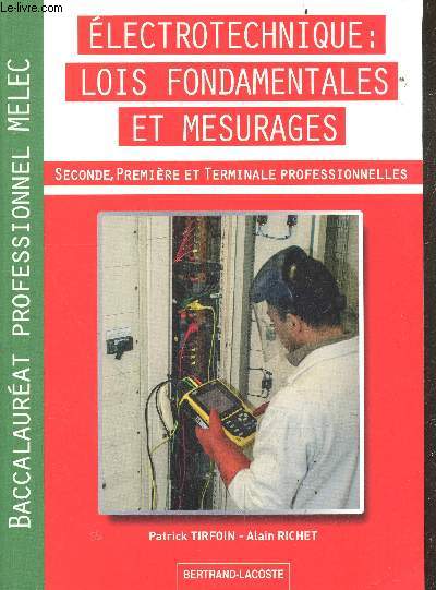 Electrotechnique : lois fondamentales et mesurages - Seconde, premire et terminale professionnelles, baccalaurat professionnel MELEC