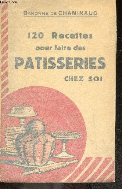 120 Recettes pour faire des patisseries chez soi