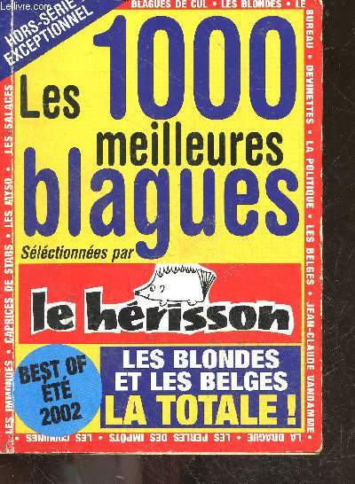 Les 1000 meilleures blagues selectionnees par Le Herisson - hors serie exceptionnel - les blondes, blagues de cul, bureau, devinettes, la politique, les belges, jean claude vandamme, la drague, les perles des impots, immondes, caprices de stars, myso,...
