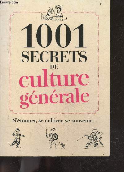 1001 Secrets De Culture Gnrale - s'etonner, se cultiver, se souvenir ...