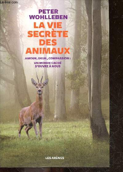 La Vie secrete des animaux - amour, deuil, compassion : un monde cache s'ouvre a nous